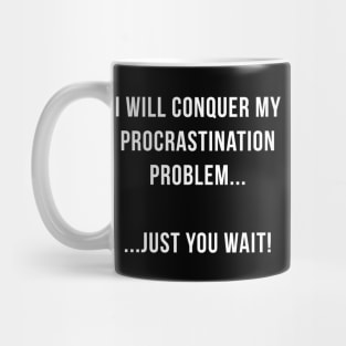 I Will Conquer my Procrastination Problem Mug